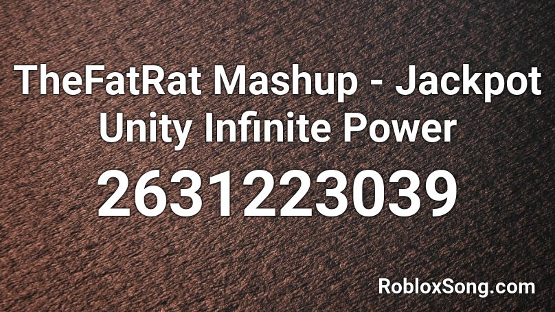 TheFatRat Mashup - Jackpot Unity Infinite Power Roblox ID