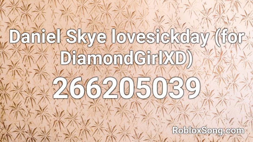 Daniel Skye lovesickday (for DiamondGirlXD) Roblox ID