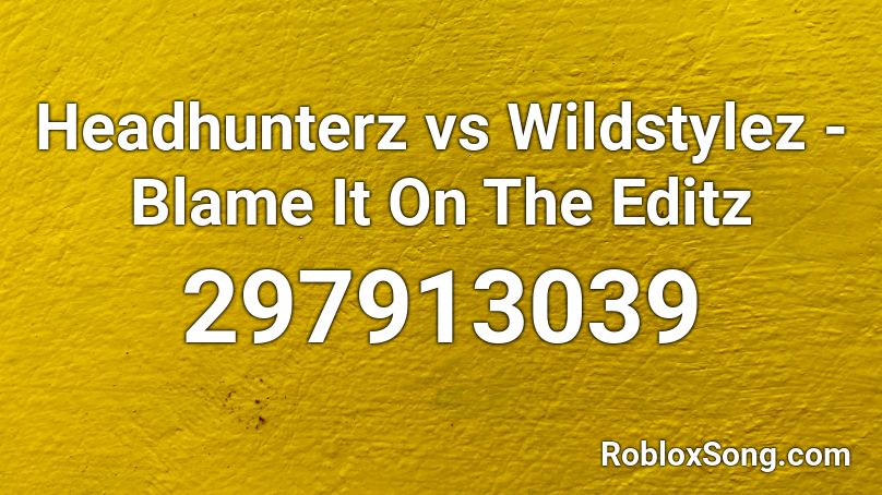 Headhunterz vs Wildstylez - Blame It On The Editz  Roblox ID