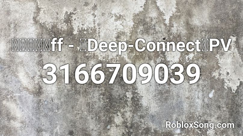 【バトガ】ff - 「Deep-Connect」PV Roblox ID
