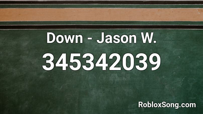 Down - Jason W. Roblox ID
