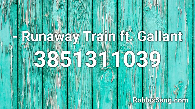Runaway Train Ft Gallant Roblox Id Roblox Music Codes - roblox runaway train