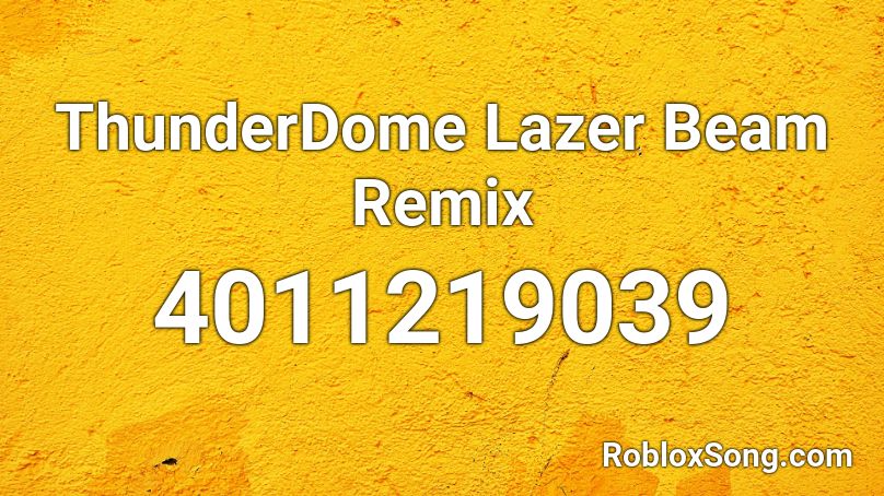 Thunderdome Lazer Beam Remix Roblox Id Roblox Music Codes - roblox lazer codes