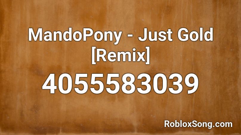 Mandopony Just Gold Remix Roblox Id Roblox Music Codes - just gold roblox id