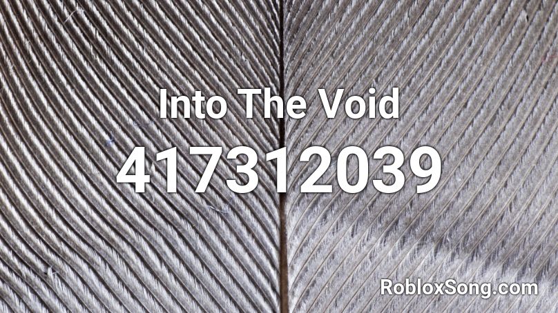 Into The Void Roblox ID