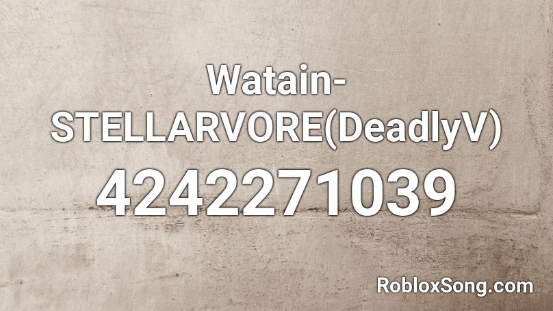 Watain- STELLARVORE(DeadlyV) Roblox ID