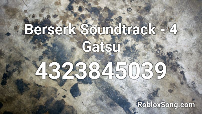 Berserk Soundtrack - 4 Gatsu Roblox ID