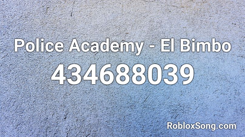 Police Academy - El Bimbo Roblox ID