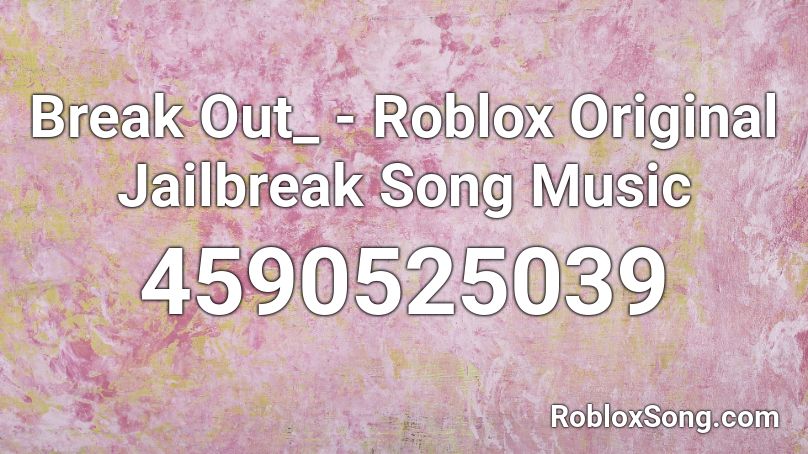 Break Out_ - Roblox Original Jailbreak Song Music  Roblox ID