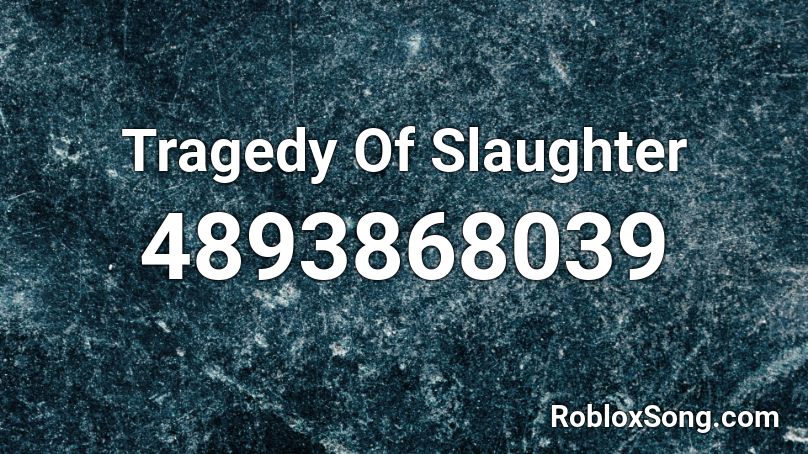 Tragedy Of Slaughter Roblox ID