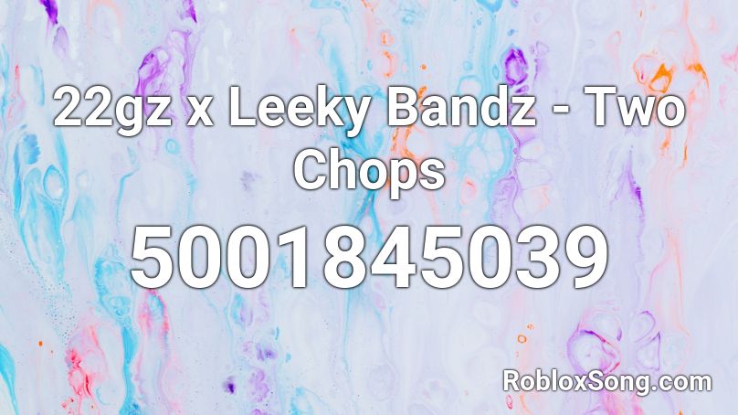 22gz x Leeky Bandz - Two Chops Roblox ID
