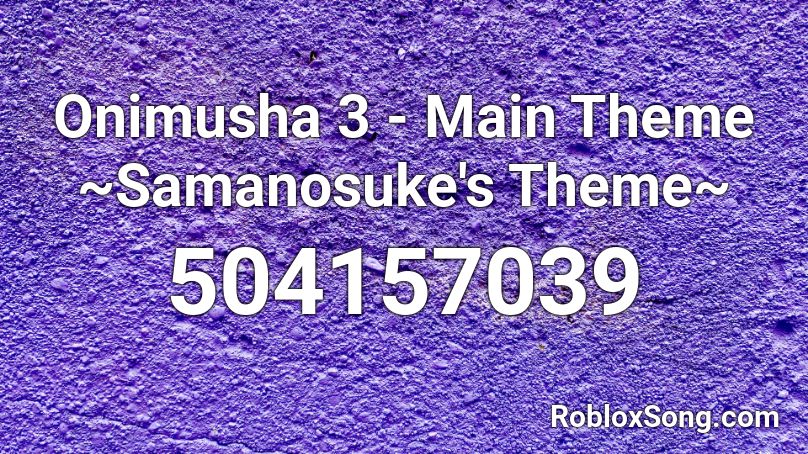 Onimusha 3 - Main Theme ~Samanosuke's Theme~ Roblox ID