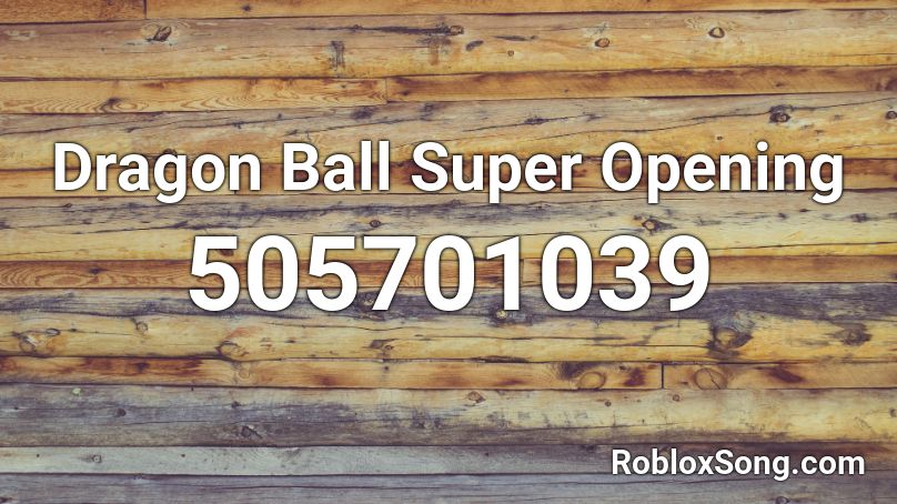 Dragon Ball Super Opening  Roblox ID