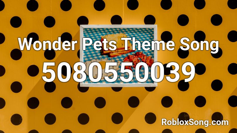 Wonder Pets Theme Song  Roblox ID