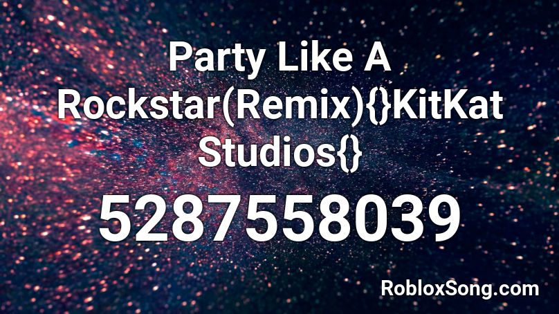 Party Like A Rockstar(Remix){}KitKat Studios{} Roblox ID