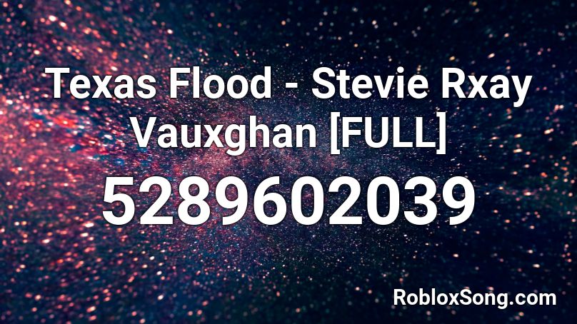 Texas Flood - Stevie Rxay Vauxghan [FULL] Roblox ID