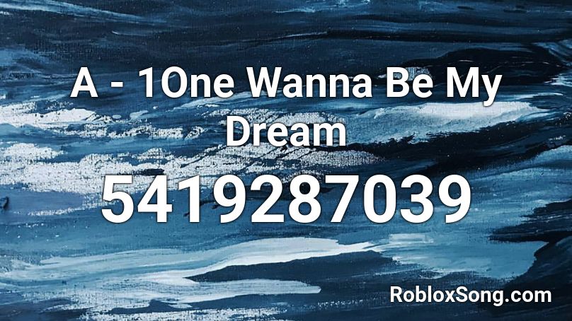 A - 1One Wanna Be My Dream Roblox ID