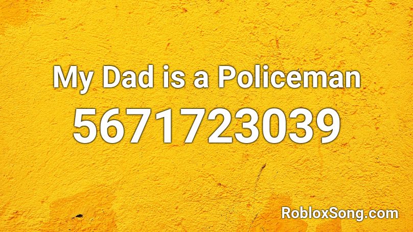 My Dad is a Policeman Roblox ID