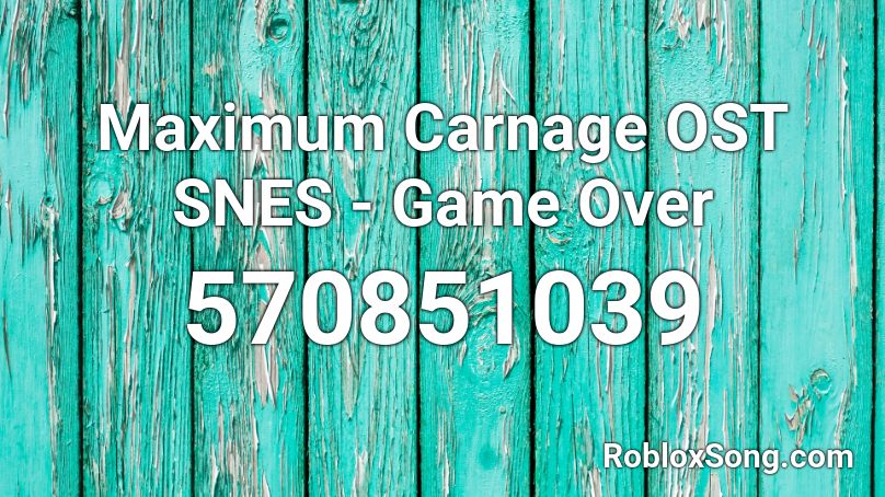 Maximum Carnage OST SNES - Game Over Roblox ID