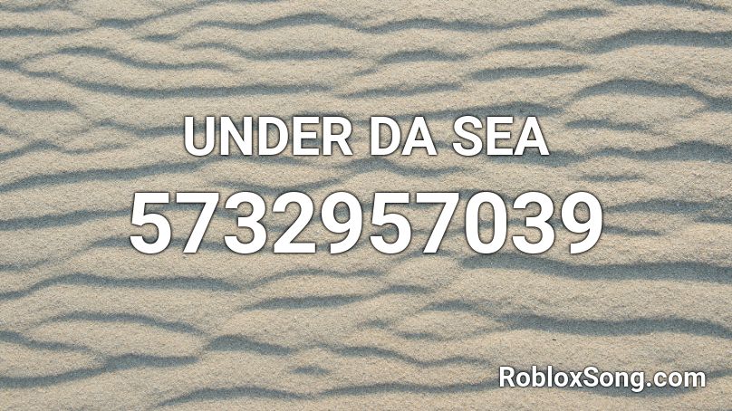 UNDER DA SEA Roblox ID