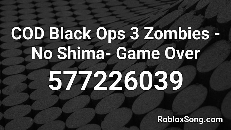COD Black Ops 3 Zombies - No Shima- Game Over Roblox ID