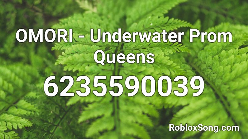 OMORI - Underwater Prom Queens Roblox ID