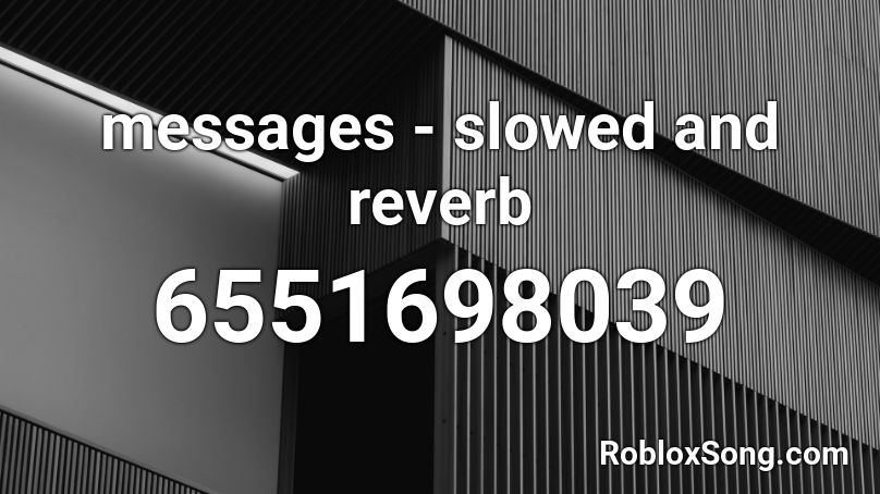 messages - slowed and reverb Roblox ID
