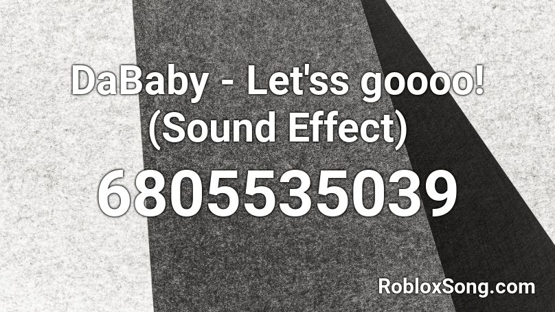 Dababy Let Ss Goooo Sound Effect Roblox Id Roblox Music Codes