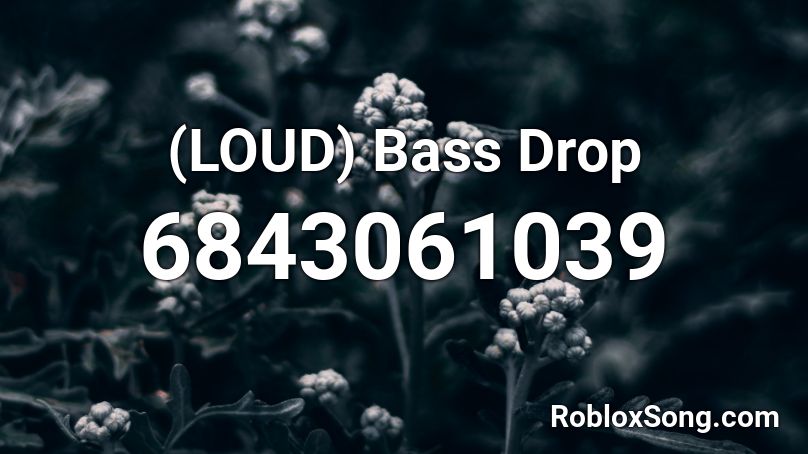 (LOUD) Bass Drop Roblox ID