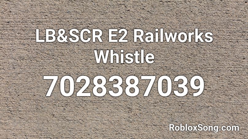 LB&SCR E2 Railworks Whistle Roblox ID