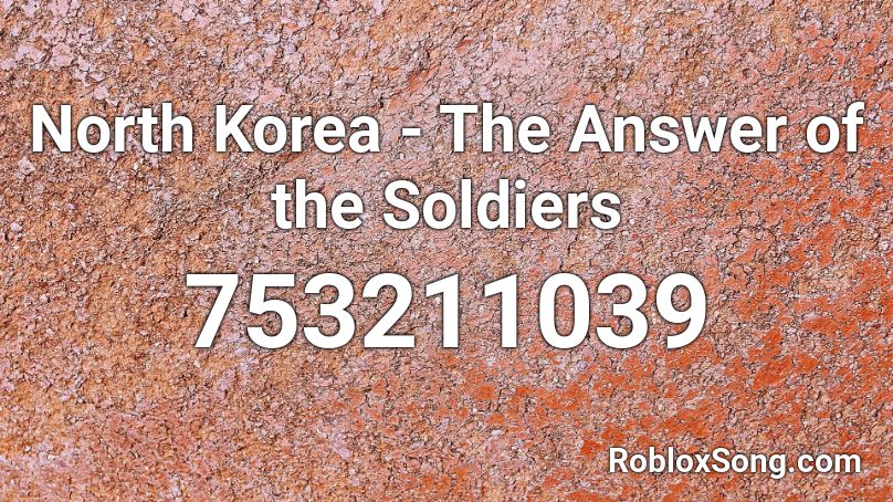 North Korea - The Answer of the Soldiers Roblox ID