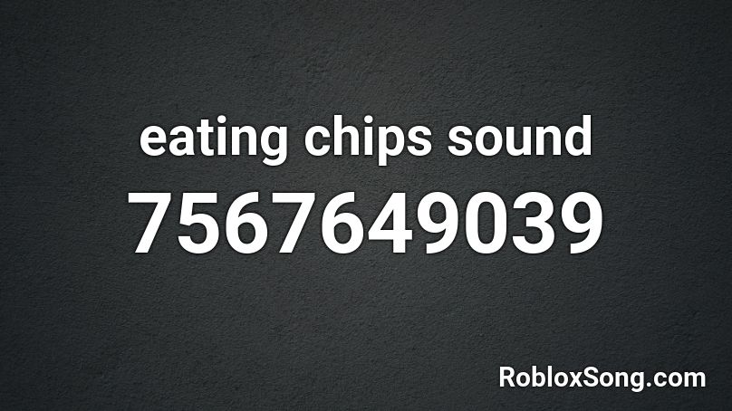 eating chips sound Roblox ID