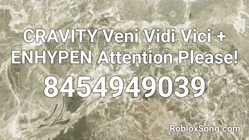 CRAVITY Veni Vidi Vici + ENHYPEN Attention Please! Roblox ID