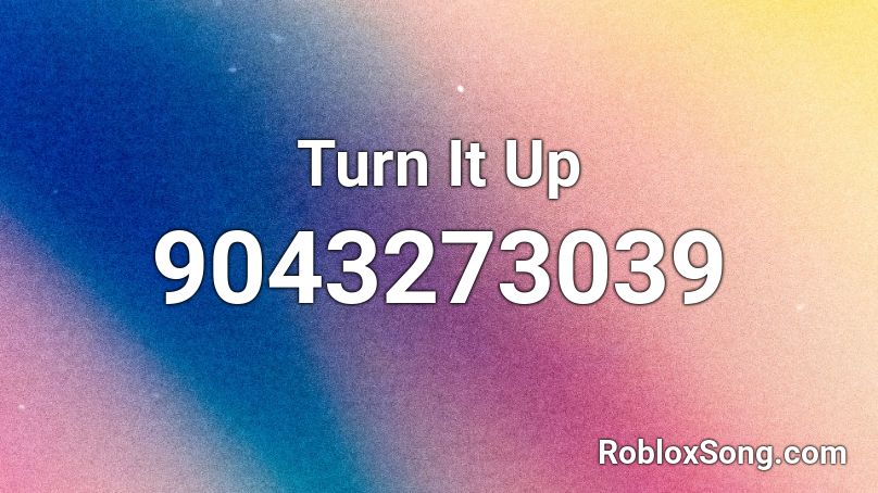 Turn It Up Roblox ID