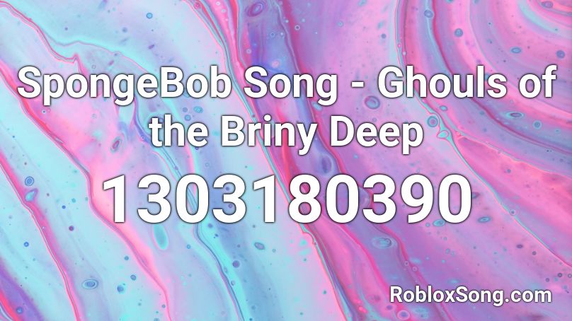 SpongeBob Song - Ghouls of the Briny Deep Roblox ID