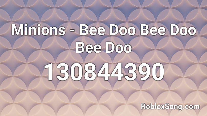 Minions - Bee Doo Bee Doo Bee Doo Roblox ID