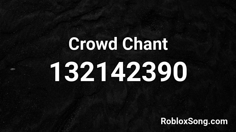 Crowd Chant Roblox ID
