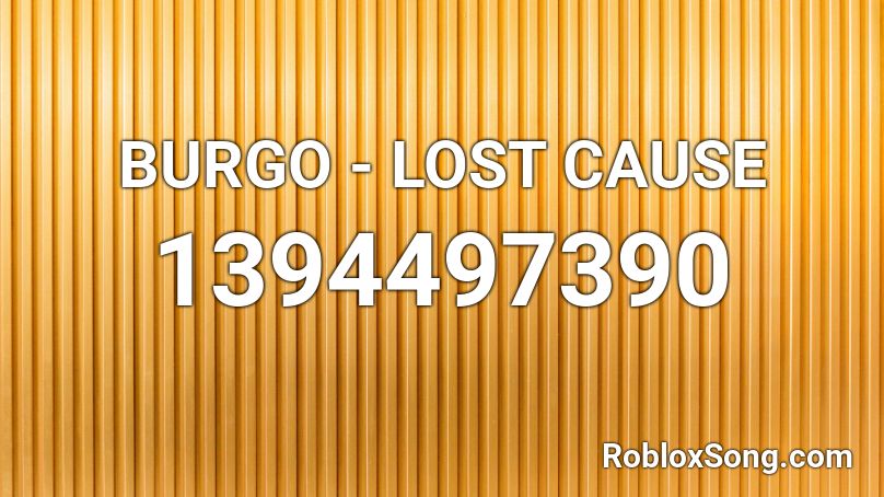 BURGO - LOST CAUSE Roblox ID
