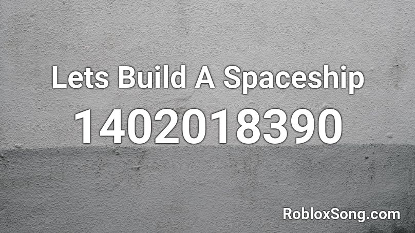 Lets Build A Spaceship Roblox ID