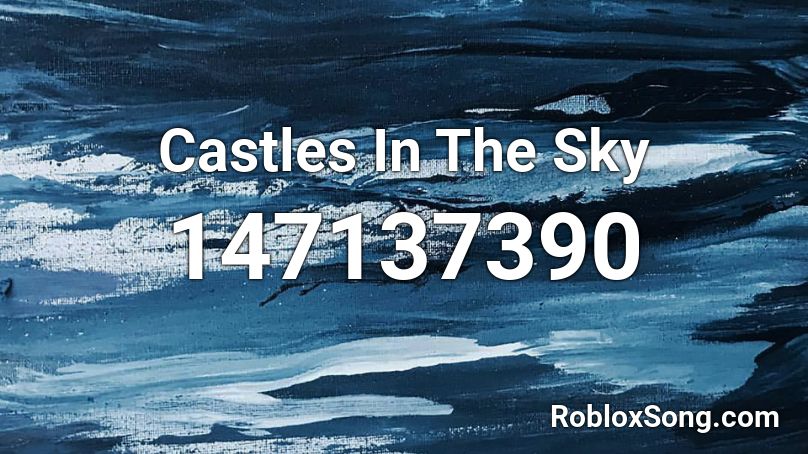 Castles In The Sky Roblox ID