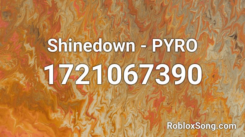 Shinedown - PYRO Roblox ID
