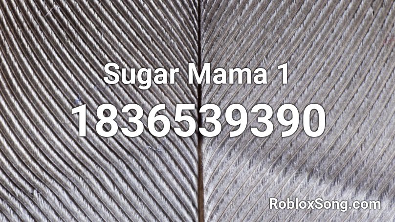 Sugar Mama 1 Roblox ID