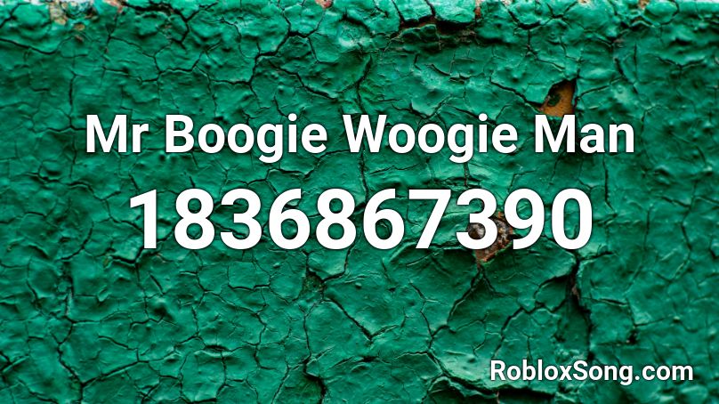 Mr Boogie Woogie Man Roblox ID
