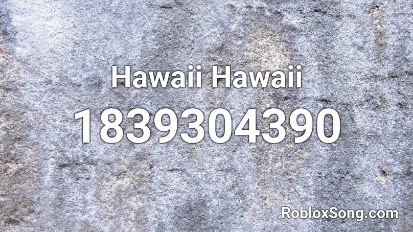 Hawaii Hawaii Roblox ID