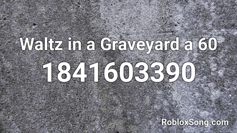 Waltz in a Graveyard a 60 Roblox ID