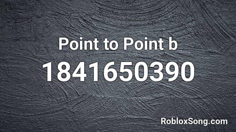 Point to Point b Roblox ID