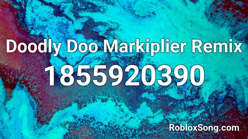 Doodly Doo Markiplier Remix Roblox Id Roblox Music Codes - doodley roblox all codes