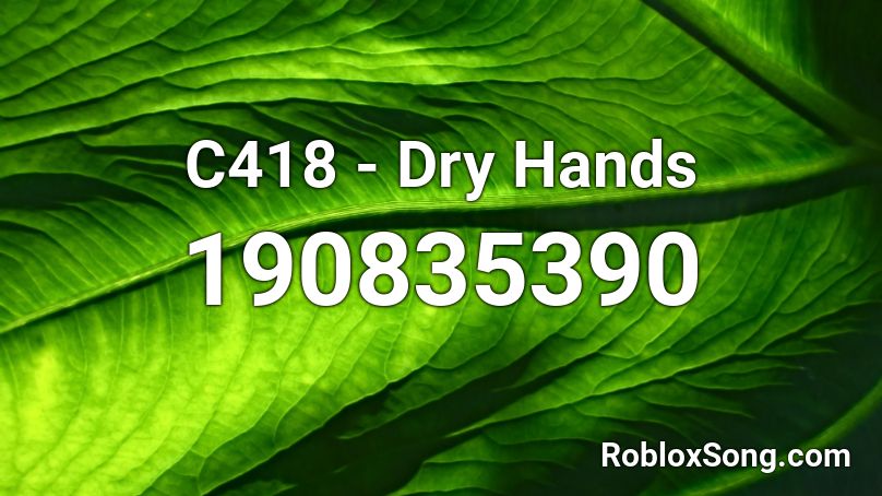 C418 - Dry Hands Roblox ID