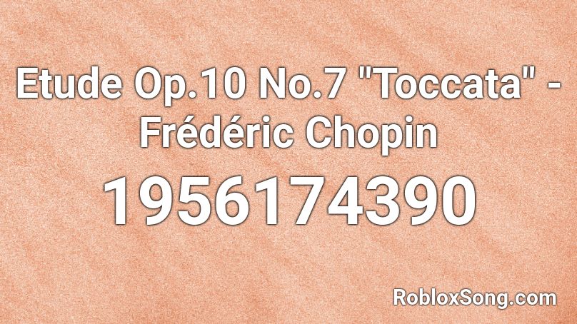 Etude Op 10 No 7 Toccata Frederic Chopin Roblox Id Roblox Music Codes - roblox jojo op 10