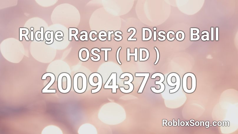 Ridge Racers 2 Disco Ball OST ( HD ) Roblox ID
